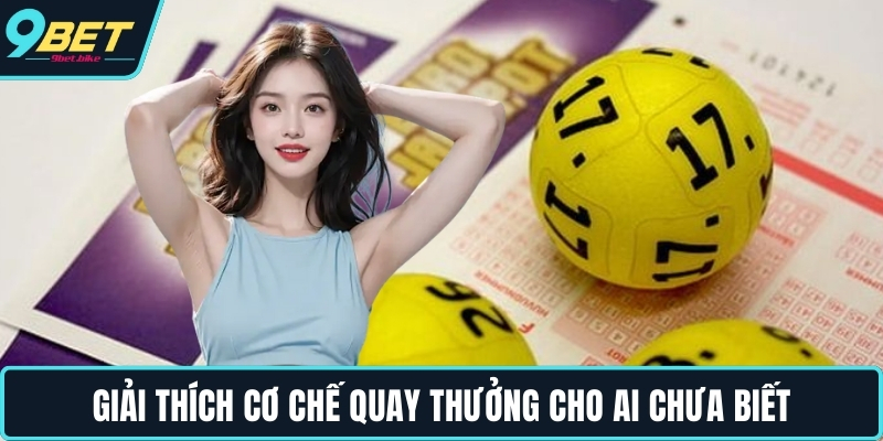 Giải thích cơ chế quay thưởng cho ai chưa biết