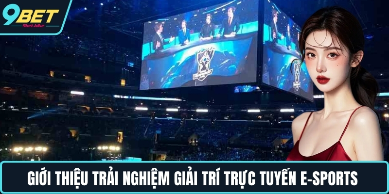Giới thiệu trải nghiệm giải trí trực tuyến E-Sports