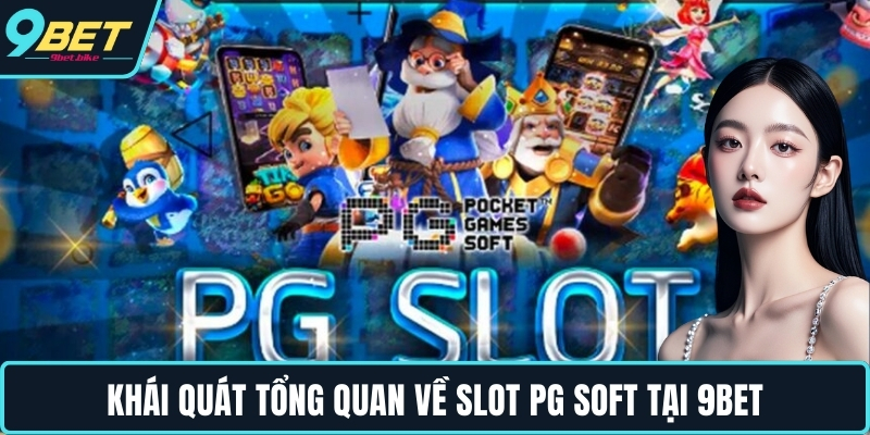 Khái quát tổng quan về slot PG Soft tại 9BET
