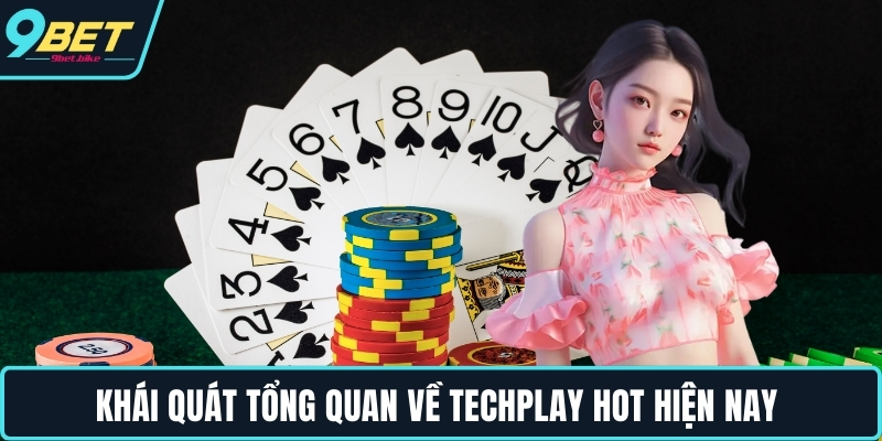 Khái quát tổng quan về Techplay hot hiện nay