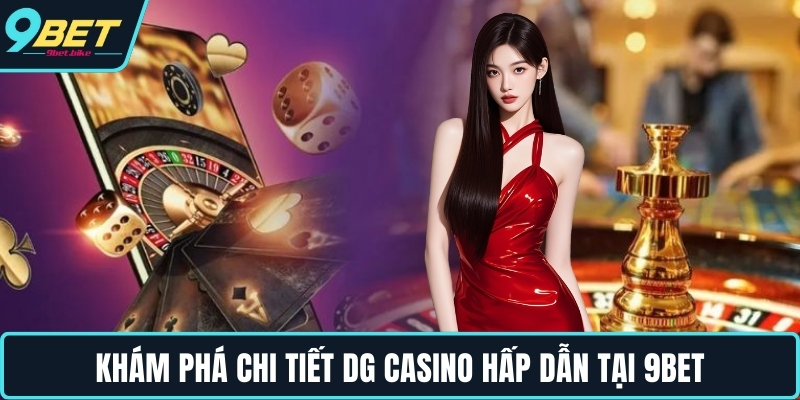 Khám phá chi tiết DG Casino hấp dẫn tại 9BET Khám phá chi tiết DG Casino hấp dẫn tại 9BET