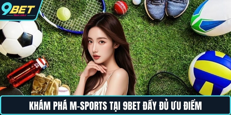 Khám phá M-Sports tại 9BET đầy đủ ưu điểm Khám phá M-Sports tại 9BET đầy đủ ưu điểm