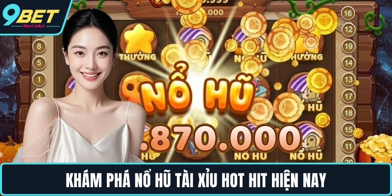 Khám phá nổ hũ tài xỉu hot hit hiện nay