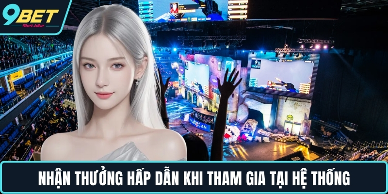 Nhận thưởng hấp dẫn khi tham gia tại hệ thống