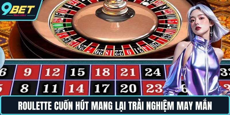 Roulette cuốn hút mang lại trải nghiệm may mắn Roulette cuốn hút mang lại trải nghiệm may mắn