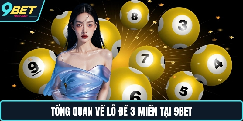 Tổng quan về lô đề 3 miền tại 9BET Tổng quan về lô đề 3 miền tại 9BET