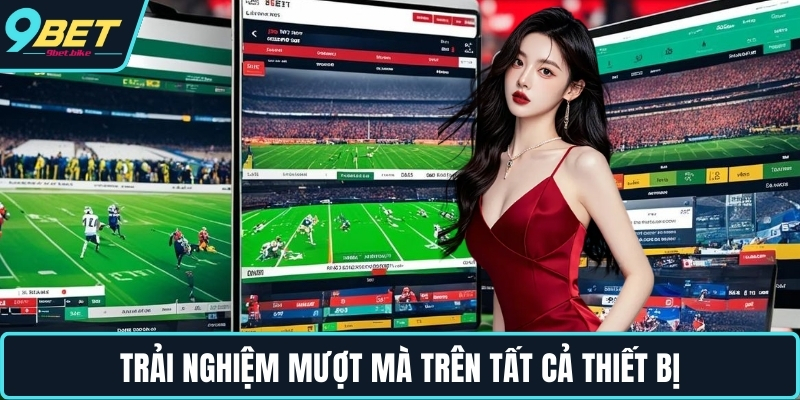 Trải nghiệm mượt mà trên tất cả thiết bị Trải nghiệm mượt mà trên tất cả thiết bị